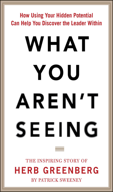 Cover image for book What You Aren't Seeing: How Using Your Hidden Potential Can Help You Discover the Leader Within, The Inspiring Story of Herb Greenberg
