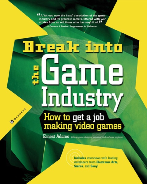 Cover image for book Break Into The Game Industry: How to Get A Job Making Video Games