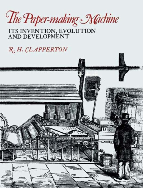 Cover image for book The Paper-making Machine: Its Invention, Evolution, and Development