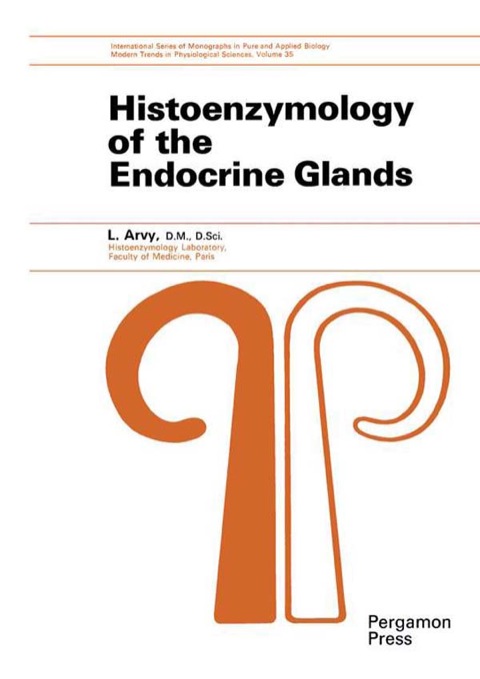 Cover image for book Histoenzymology of the Endocrine Glands: International Series of Monographs in Pure and Applied Biology: Modern Trends in Physiological Sciences