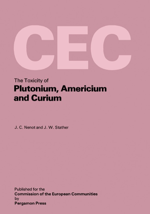Cover image for book The Toxicity of Plutonium, Americium and Curium: A Report Prepared Under Contract for the Commission of the European Communities Within Its Research and Development Programme on Plutonium Recycling in Light Water Reactors