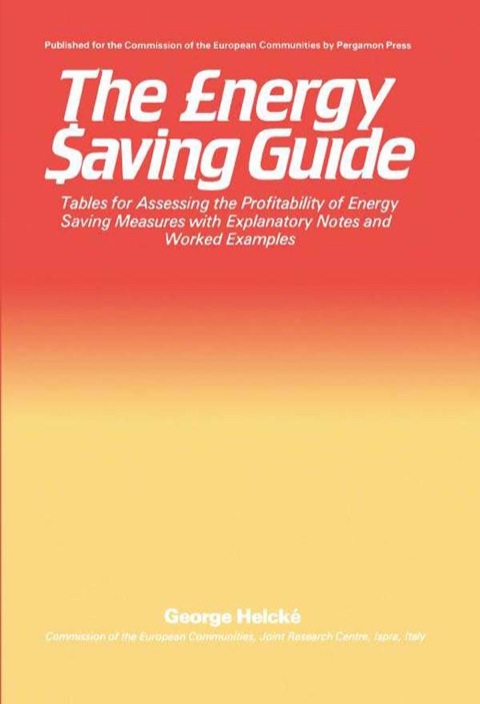 Cover image for book The Energy Saving Guide: Tables for Assessing the Profitability of Energy Saving Measures with Explanatory Notes and Worked Examples