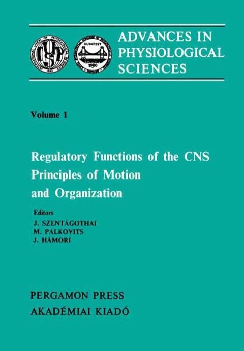 Cover image for book Regulatory Functions of the CNS Principles of Motion and Organization: Proceedings of the 28th International Congress of Physiological Sciences, Budapest, 1980