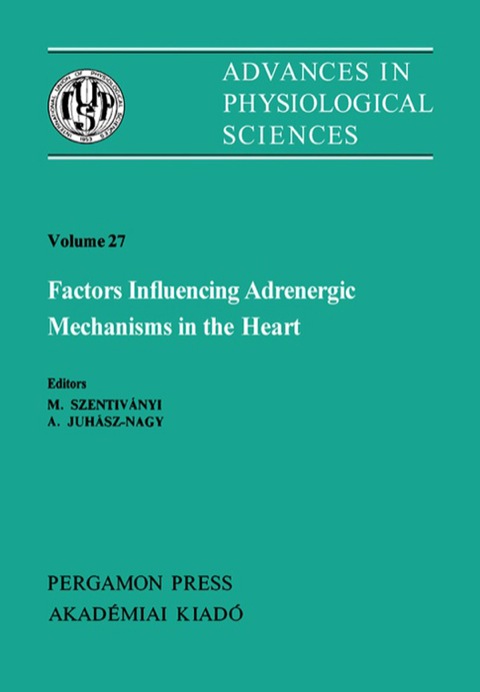 Cover image for book Factors Influencing Adrenergic Mechanisms in the Heart: Satellite Symposium of the 28th International Congress of Physiological Science, Visegrá, Hungary, 1980