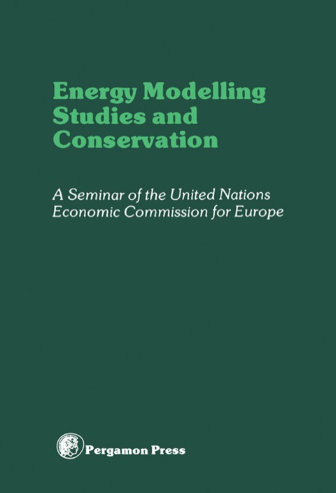 Cover image for book Energy Modelling Studies and Conservation: Proceedings of a Seminar of the United Nations Economics Commission for Europe, Washington D.C., 24-28 March 1980
