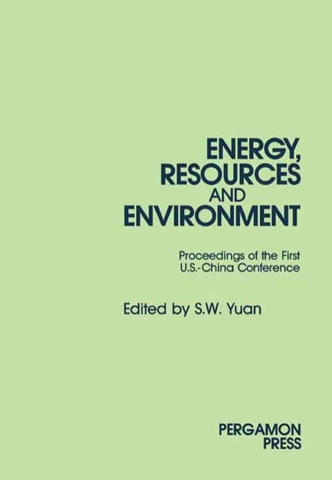Cover image for book Energy, Resources and Environment: Papers Presented at the First U.S.-China Conference on Energy, Resources and Environment, 7-12 November 1982, Beijing, China