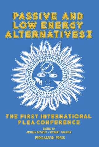 Passive and Low Energy Alternatives I: The First International PLEA Conference, Bermuda, September 13-15, 1982
