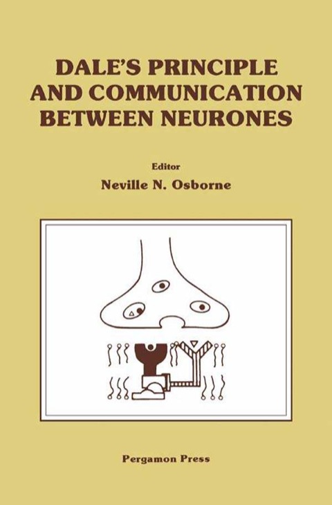 Cover image for book Dale's Principle and Communication between Neurones: Based on a Colloquium of the Neurochemical Group of the Biochemical Society, Held at Oxford University, July 1982