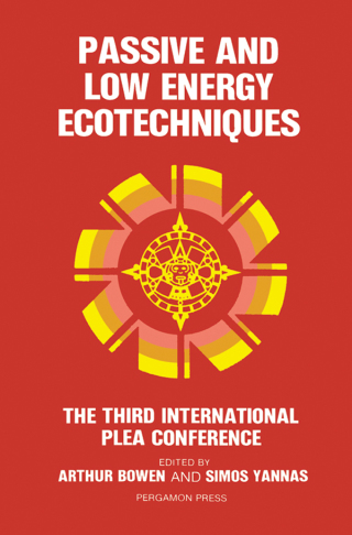 Passive and Low Energy Ecotechniques: Proceedings of the Third International PLEA Conference, Mexico City, Mexico, 6–11 August 1984