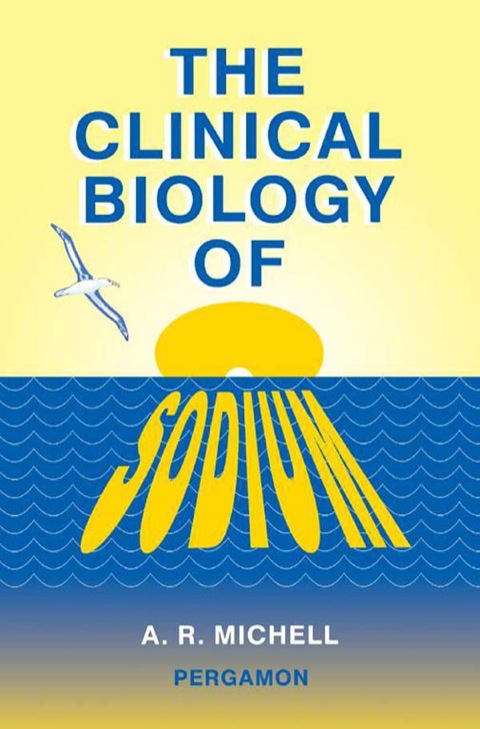 Cover image for book The Clinical Biology of Sodium: The Physiology and Pathophysiology of Sodium in Mammals