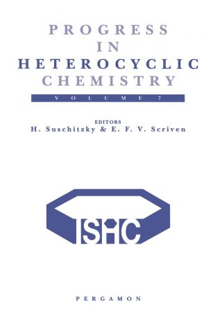 Progress in Heterocyclic Chemistry, Volume 7: A Critical Review of the 1994 Literature Preceded by Two Chapters on Current Heterocyclic Topics