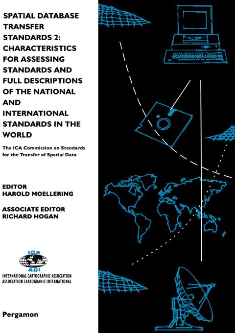 [1825 days] Spatial Database Transfer Standards 2: Characteristics for Assessing Standards and Full Descriptions of the National and International Standards in the World: The ICA Commission on Standards for the Transfer of Spatial Data