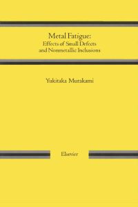 Cover image: METAL FATIGUE: EFFECTS OF SMALL DEFECTS AND NONMETALLIC INCLUSIONS: EFFECTS OF SMALL DEFECTS AND NONMETALLIC INCLUSIONS 9780080440644