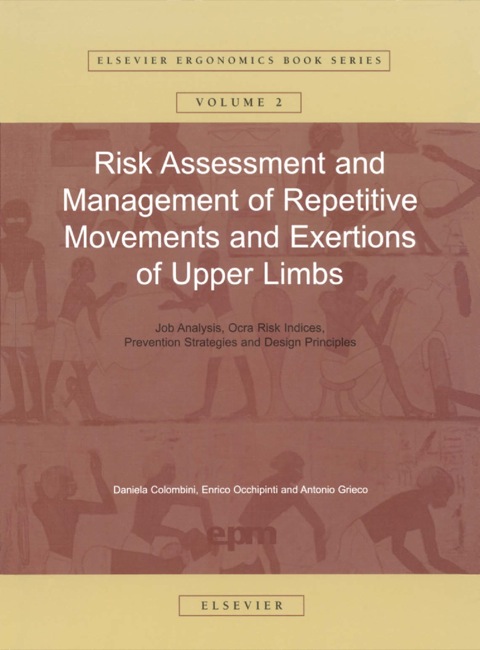 Cover image for book Risk Assessment and Management of Repetitive Movements and Exertions of Upper Limbs: Job Analysis, Ocra Risk Indicies, Prevention Strategies and Design Principles