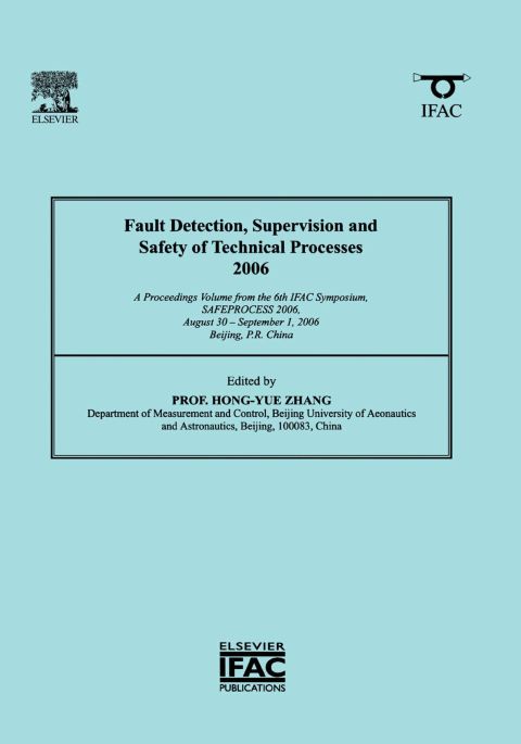 Cover image for book Fault Detection, Supervision and Safety of Technical Processes 2006: A Proceedings Volume from the 6th IFAC Symposium on Fault Detection, Supervision and Safety of Technical Processes