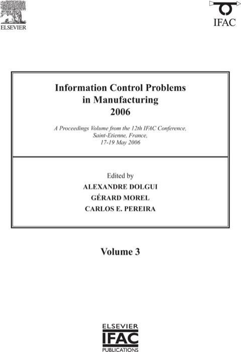 Cover image for book Information Control Problems in Manufacturing 2006: A Proceedings volume from the 12th IFAC International Symposium, St Etienne, France, 17-19 May 2006
