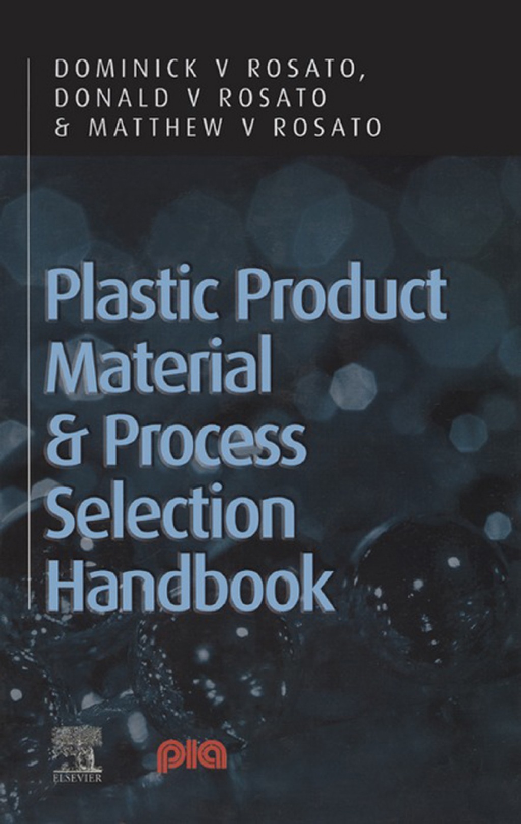 Plastic Product Material and Process Selection Handbook (eBook) - Dominick V Rosato,