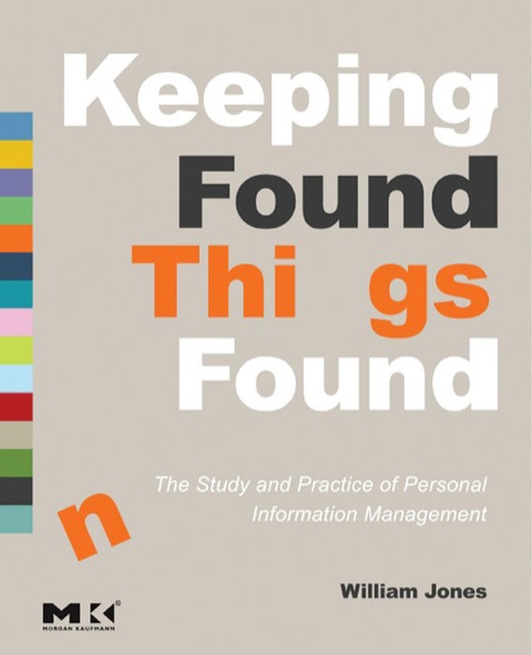 Cover image for book Keeping Found Things Found: The Study and Practice of Personal Information Management