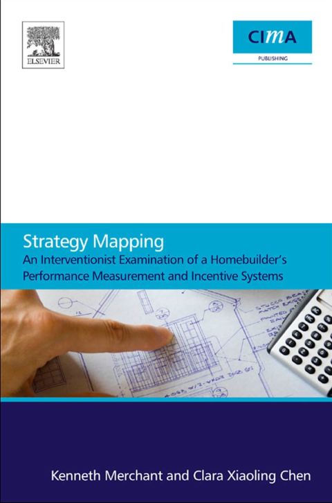 Cover image for book Strategy Mapping: An Interventionist Examination of a Homebuilder's Performance Measurement and Incentive Systems: An Interventionist Examination of a Homebuilder’sPerformance Measurement and Incentive Systems