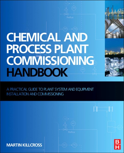 Cover image for book Chemical and Process Plant Commissioning Handbook: A Practical Guide to Plant System and Equipment Installation and Commissioning