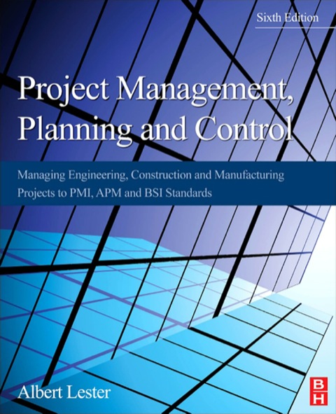 Cover image for book Project Management, Planning and Control: Managing Engineering, Construction and Manufacturing Projects to PMI, APM and BSI Standards