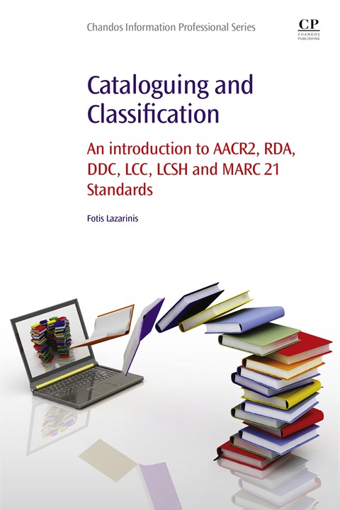 Cover image for book Cataloguing and Classification: An introduction to AACR2, RDA, DDC, LCC, LCSH and MARC 21 Standards