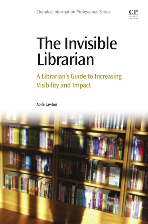 Cover image for book The Invisible Librarian: A Librarian's Guide to Increasing Visibility and Impact