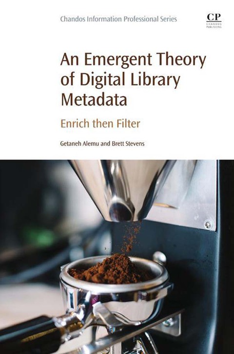 Cover image for book An Emergent Theory of Digital Library Metadata: Enrich then Filter