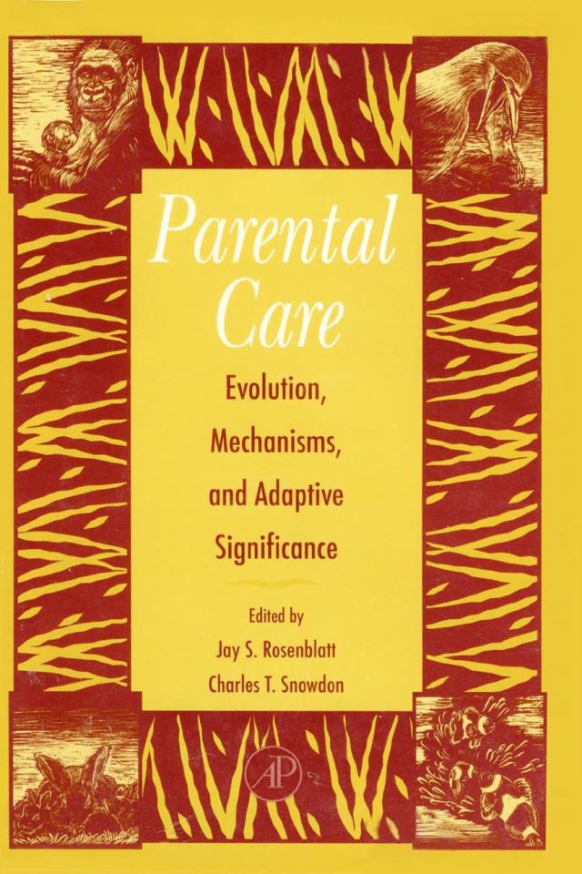 Parental Care: Evolution, Mechanisms, And Adaptive Significance: Parental Care: Evolution, Mechanisms, And Adaptive Significance