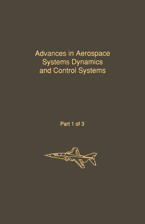 Cover image for book Control and Dynamic Systems V31: Advances in Aerospace Systems Dynamics and Control Systems Part 1 of 3: Advances in Theory and Applications
