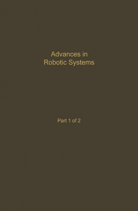 Cover image for book Control and Dynamic Systems V39: Advances in Robotic Systems Part 1 of 2: Advances in Theory and Applications