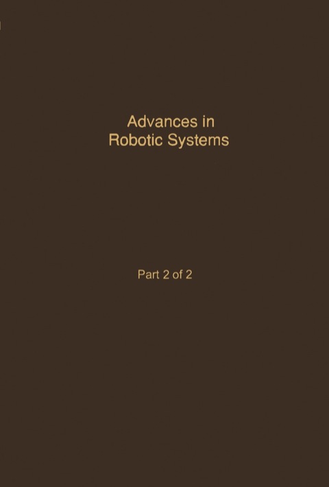 Cover image for book Control and Dynamic Systems V40: Advances in Robotic Systems Part 2 of 2: Advances in Theory and Applications