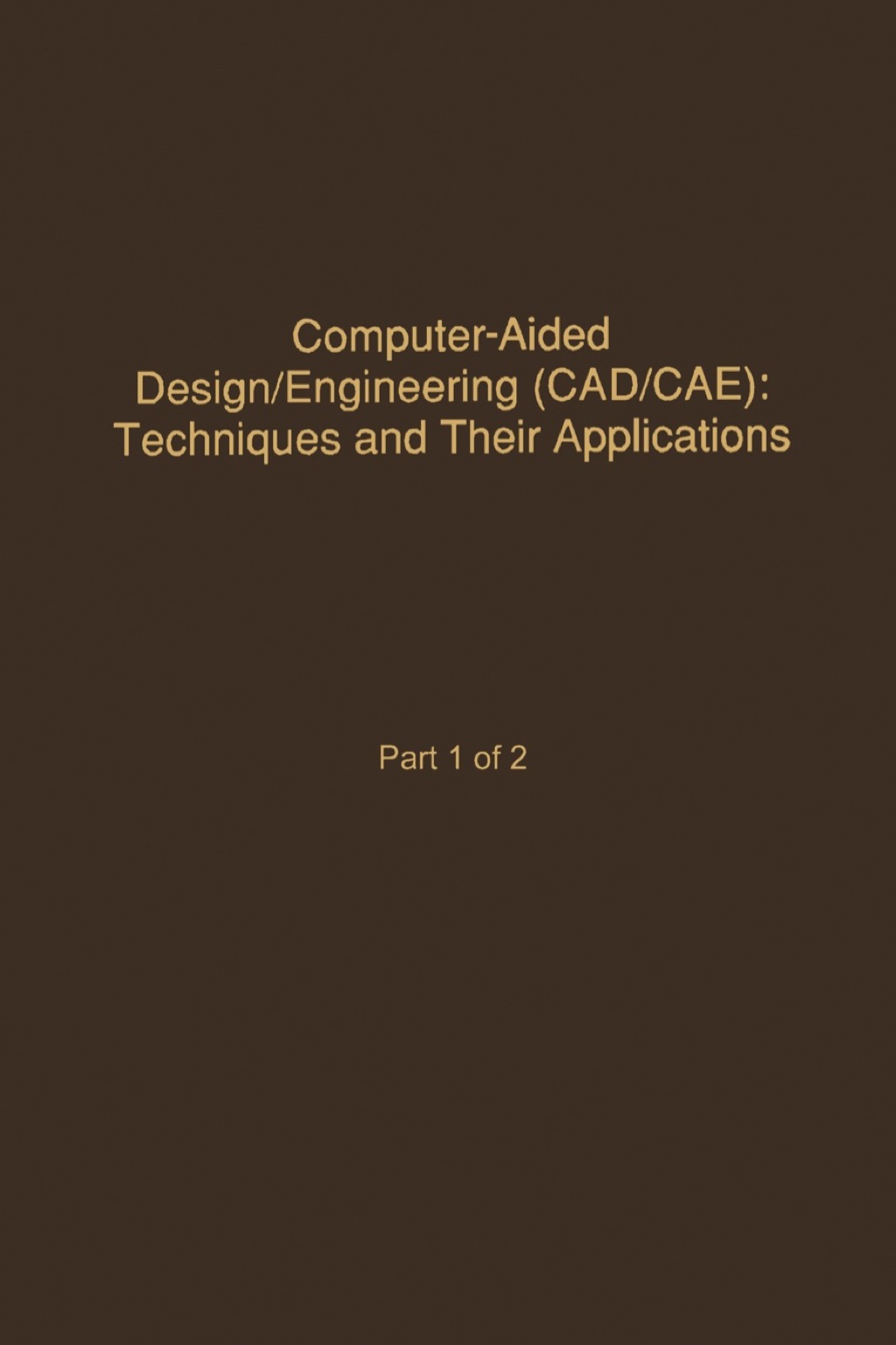 Control and Dynamic Systems V58: Computer-Aided Design/Engineering (Cad/Cae) Techniques And Their Applications Part 1 of  (eBook) - Leonides;  C.T.,
