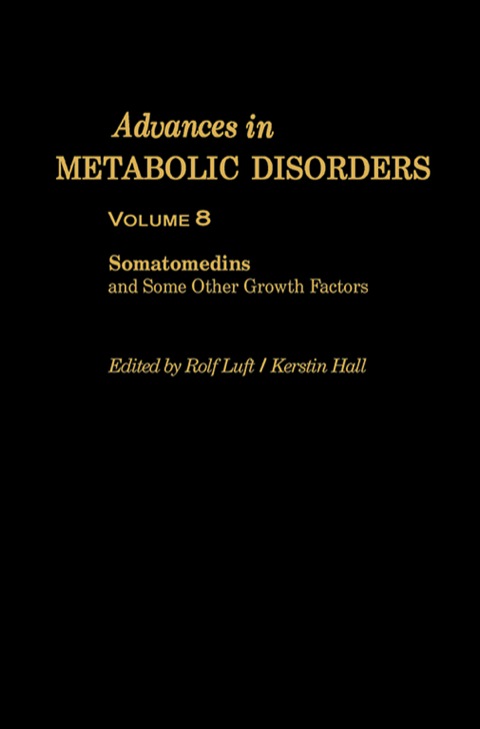 Cover image for book Advances in Metabolic Disorders: Somatomedins and Some Other Growth Factors Proceedings of the Twenty-Eighth Nobel Symposium Held at Hässelby, Sweden, September 4–7, 1974