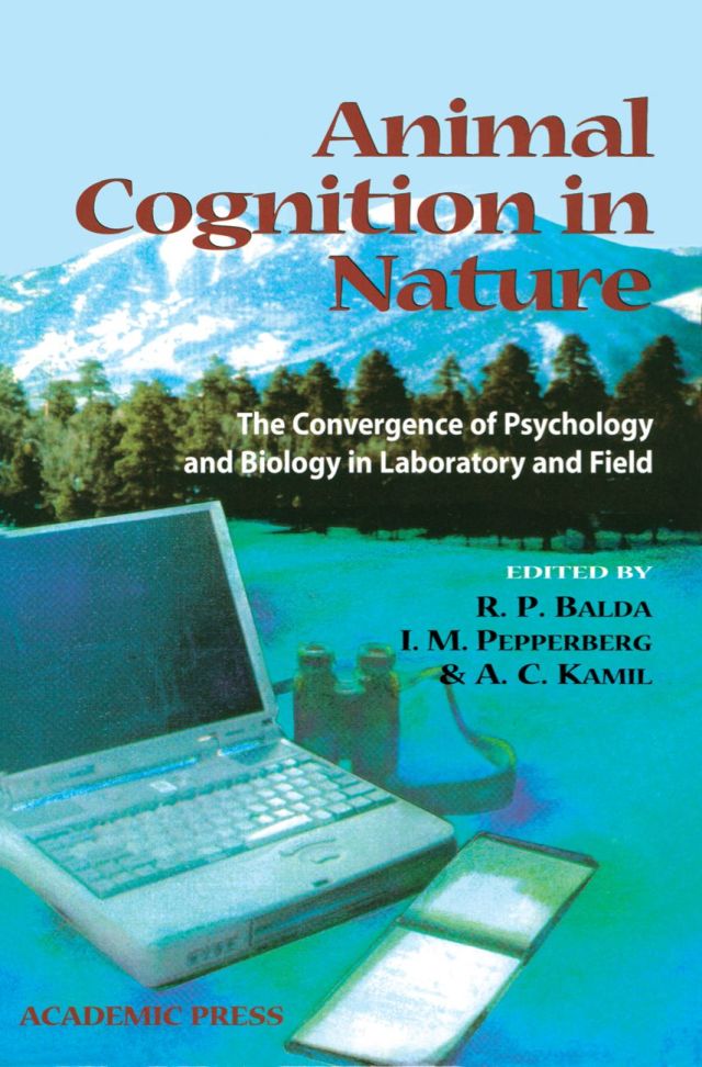 Animal Cognition in Nature: The Convergence of Psychology and Biology in Laboratory and Field
