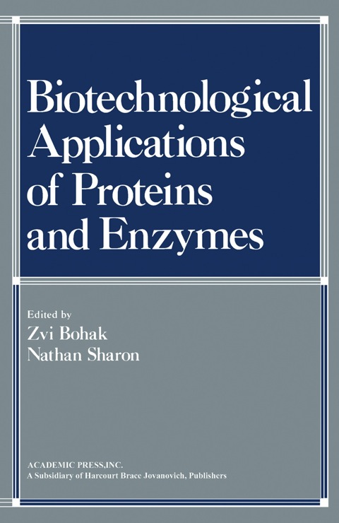 Cover image for book Biotechnological Applications of Proteins and Enzymes: Papers Presented at a Conference Honoring the Sixtieth Birthday of Professor Ephraim Katchalski-Katzir, Held at Kiryat Anavim, Israel, May 23-27, 1976