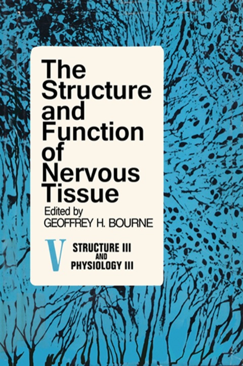 Cover image for book The Structure and Function of Nervous Tissue V5: Structure III and Physiology III