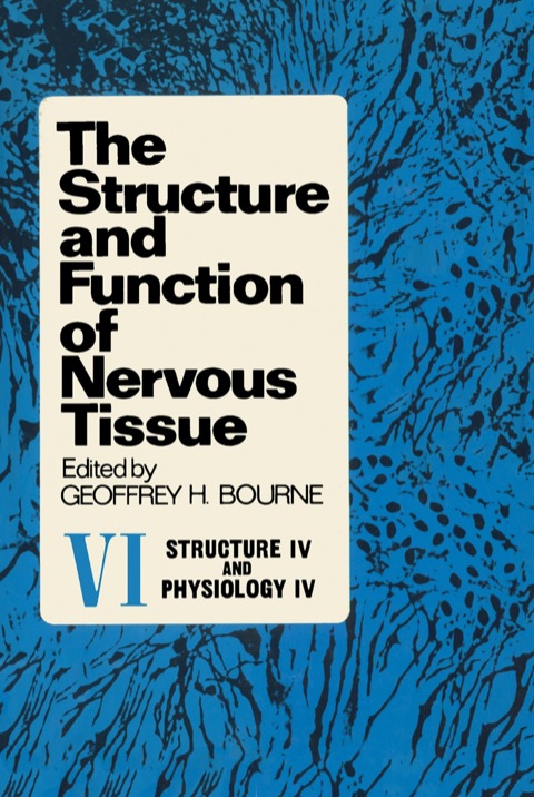 Cover image for book The Structure and Function of Nervous Tissue V6: Structure IV and Physiology IV