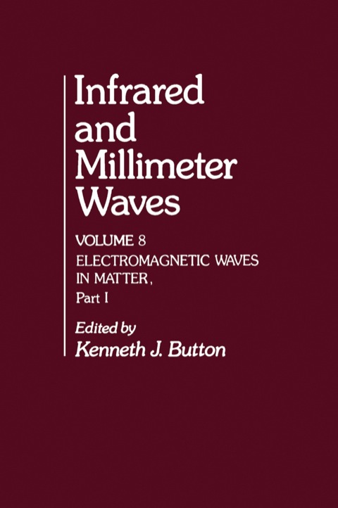 Cover image for book Infrared and Millimeter Waves V8: Electromagnetic Waves in Matter, Part I