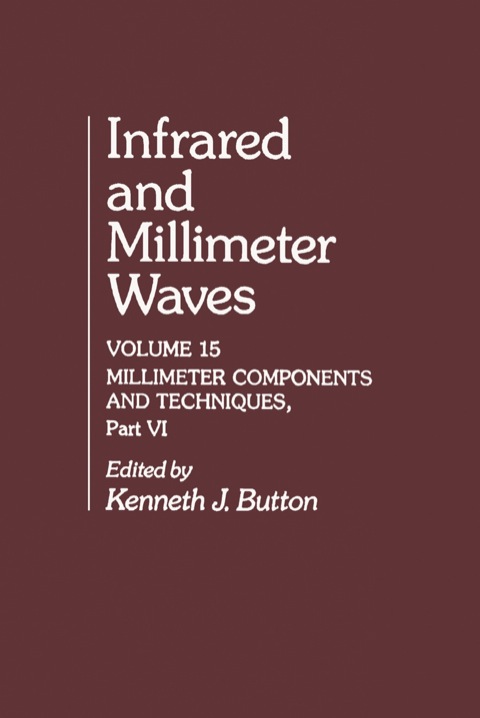 Cover image for book Infrared and Millimeter Waves V15: Millimeter Components and Techniques, Part VI