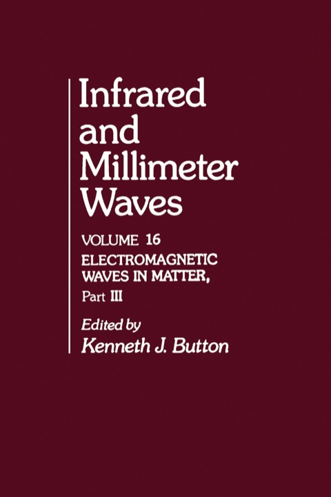 Cover image for book Infrared and Millimeter Waves V16: Electromagnetic Waves in Matter, Part III