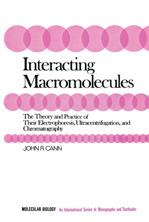 Cover image for book Interacting Macromolecules: The Theory and Practice of Their Electrophoresis, Ultracentrifugation, and Chromatography