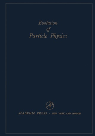 Evolution of particle physics: A Volume Dedicated to Eduardo Amaldi in his Sixtieth Birthday
