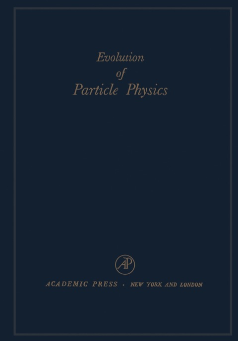 Cover image for book Evolution of particle physics: A Volume Dedicated to Eduardo Amaldi in his Sixtieth Birthday