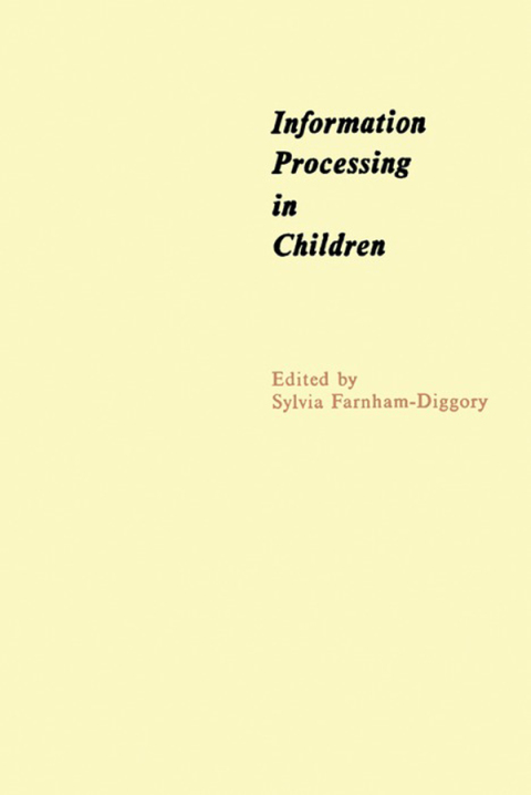 Cover image for book Information Processing in Children: The Seventh of an Annual Series of Symposia in the Area of Cognition under the Sponsorship of Carnegie-Mellon University