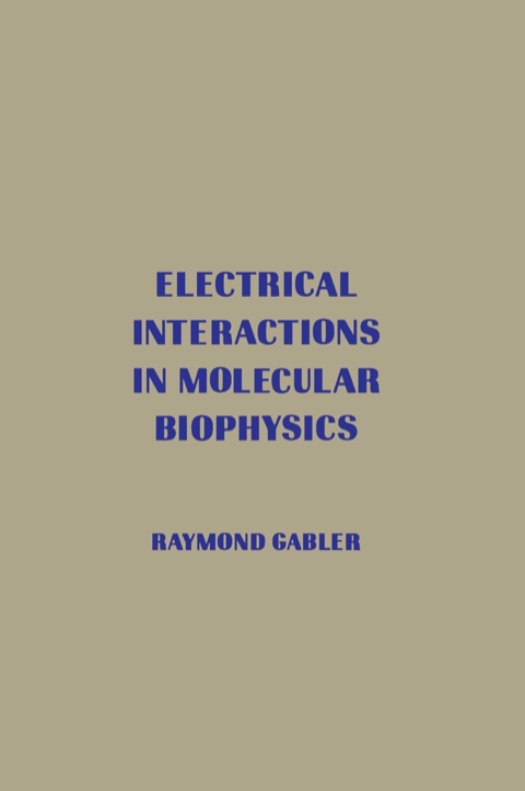 Cover image for book Electrical Interactions in Molecular Biophysics: An Introduction