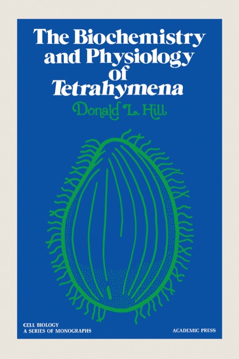 Cover image for book The Biochemistry and Physiology of Tetrahymena