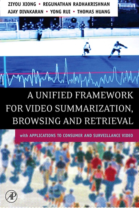 Cover image for book A Unified Framework for Video Summarization, Browsing & Retrieval: with Applications to Consumer and Surveillance Video