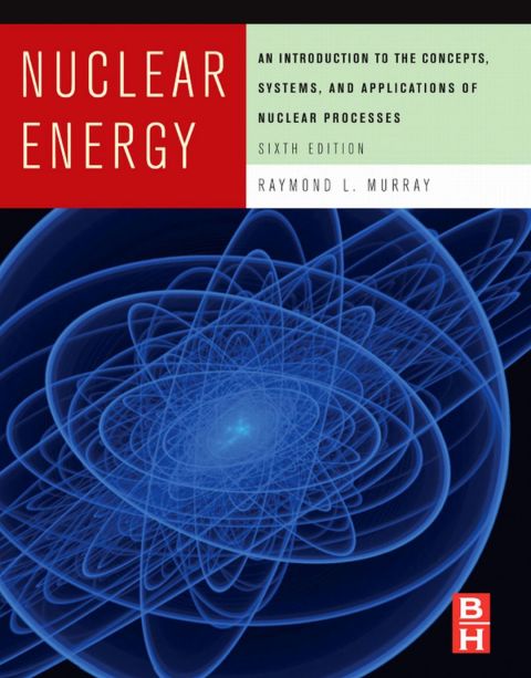 Cover image for book Nuclear Energy: An Introduction to the Concepts, Systems, and Applications of Nuclear Processes