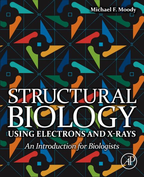 Cover image for book Structural Biology Using Electrons and X-rays: An Introduction for Biologists